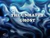 The Unhappy Ghost