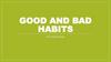 Good and bad habits
