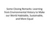 Some Closing Remarks: Learning from Environmental History to Make our World Habitable, Sustainable, and More Equal
