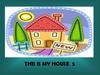 This is my house 5