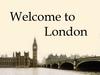 Welcome to London