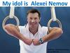 My idol is Alexei Nemov