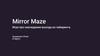 Mirror Maze. Игра про нахождение выхода из лабиринта