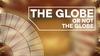 The globe or not the globe