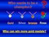 Who wants to be a champion?