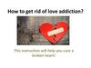 How to get rid of love addiction