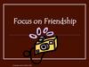 Focus on friendship
