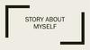 Story about myself