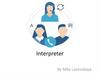 Interpreter- is a professional specialist participating in the conversation and in all activities