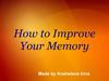 How to Improve Your Memory