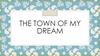 The town of my dream