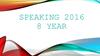 Speaking 8 year 2016