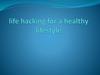 Life hacking for a healthy lifestyle