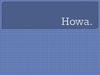 Howa. Howa näme?