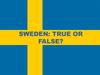Sweden: true or false