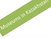 Museums in Kazakhstan