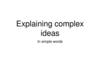 Explaining complex ideas