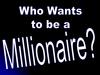 Who wants to be a millionaire