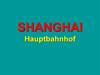Hauptbahnhof Shanghai