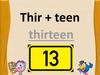 Thir + teen