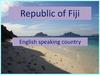 Republic of Fiji. English speaking country