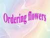 Ordering flowers