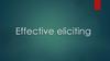 Effective eliciting