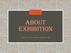 About exhibition