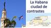 La Habana ciudad de contrastes
