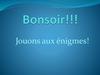 Jouons aux énigmes. Devinettes