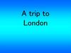 A trip to London