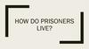 How do prisoners live
