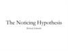 The Noticing Hypothesis