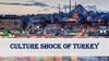 Cuiture shock of Turkey