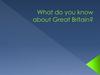What do you know about Great Britain?