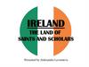 Ireland. The land of saints and scholars