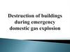 Destruction of buildings during emergency domestic gas explosion