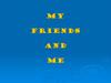 My friends and me