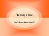 Telling Time. Let’s learn about time!!!
