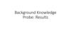 Background Knowledge Probe: Results