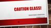 Caution glass