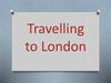 Travelling to London