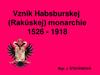 Vznik Habsburskej (Rakúskej) monarchie 1526 - 1918