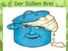 Der Süßen Brei