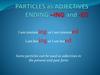 Particles as adjectives ending –ing and -ed