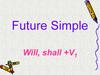 Future Simple Will, shall +V1
