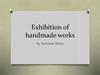 Exhibition of handmade works