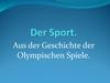 Der Sport. Aus der Geschichte der Olympischen Spiele