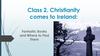 Class 2. Christianity comes to Ireland: Fantastic Books and Where to Find Them