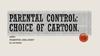 Parental control: choice of cartoon
